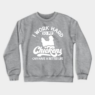 I work hard so my chickens can have a better life Crewneck Sweatshirt